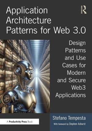 کتاب Application Architecture Patterns for Web 3.0: Design Patterns and Use Cases for Modern and Secure Web3 Applications