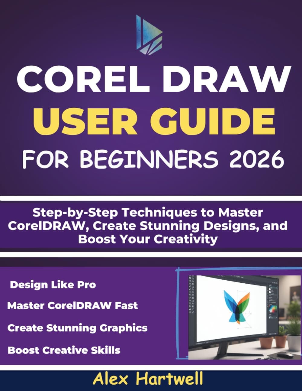 کتاب COREL DRAW USER GUIDE FOR BEGINNERS: Step-by-Step Techniques to Master CorelDRAW, Create Stunning Designs, and Boost Your Creativity