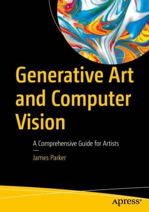 کتاب Generative Art and Computer Vision: A Comprehensive Guide for Artists
