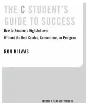 دانلود کتاب The c student’s guide to success: how to become a high achiever without the best grades, connections, or…
