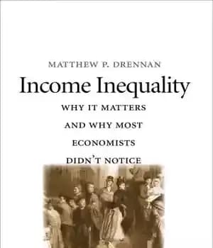 دانلود کتاب Income inequality: why it matters and why most economists didn’t notice – نابرابری درآمد: چرا مهم است و…