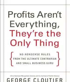 دانلود کتاب Profits aren’t everything, they’re the only thing: no-nonsense rules from the ultimate contrarian and small business guru –…