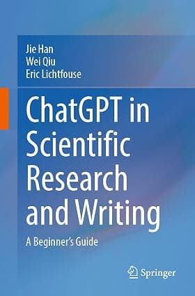 کتاب انگلیسی ChatGPT in Scientific Research and Writing. چتجیپیتی در پژوهش و نوشتار علمی. نسخه انگلیسی. پی دی اف. نویسنده Jie Han, Wei Qiu, Eric Lichtfouse