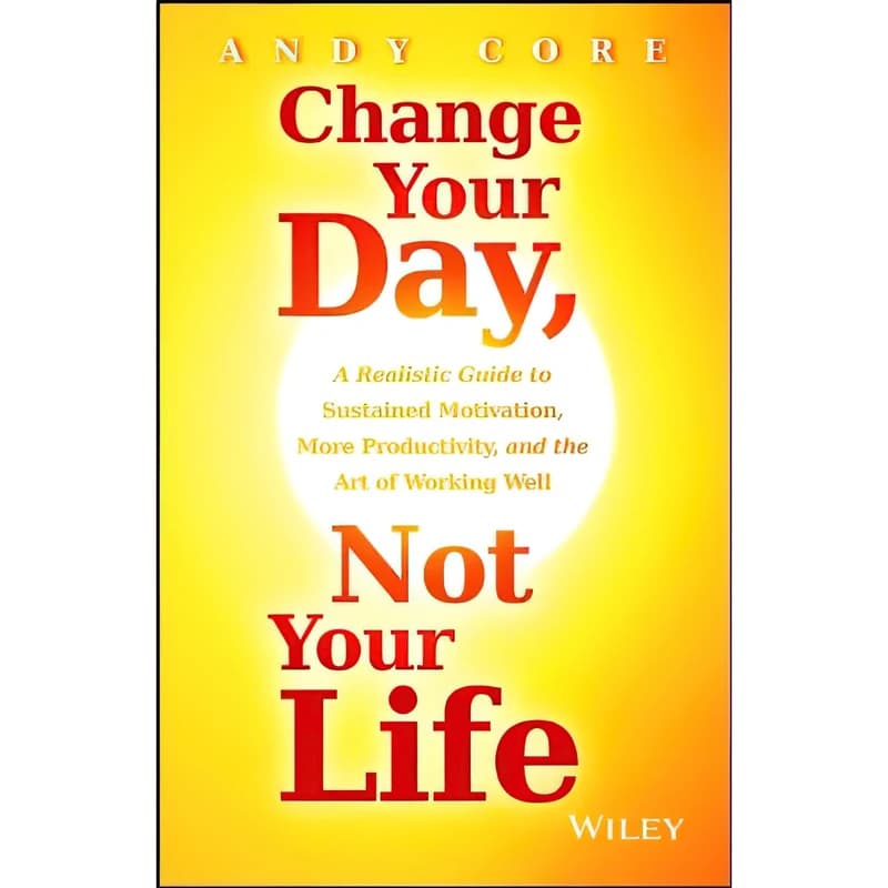 کتاب انگلیسی Change your day, Not your life. روزتو عوض کن نه زندگیتو. نسخه انگلیسی. پی دی اف. نویسنده اندی کور