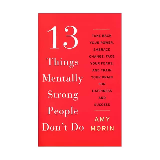کتاب 13 Things Menally Strong People Don’t Do نسخه انگلیسی کتاب ۱۳ کاری که افراد دارای ذهنی قوی انجام نمی‌دهند. پی دی اف. نویسنده امی مورین