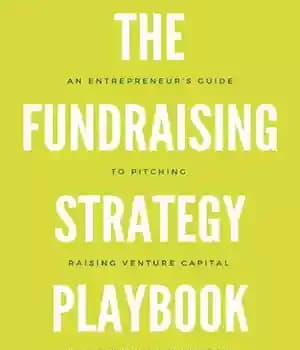 دانلود کتاب The Fundraising Strategy Playbook: An Entrepreneur’s Guide To Pitching, Raising Venture Capital, and Financing a Startup – کتاب…