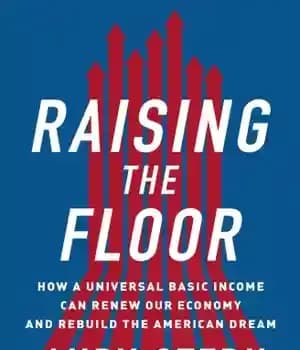 دانلود کتاب Raising the floor: how a universal basic income can renew our economy and rebuild the American dream –…