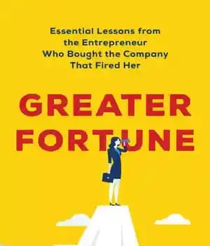 دانلود کتاب Greater Fortune: Essential Lessons from the Entrepreneur Who Bought the Company That Fired Her – ثروت بزرگتر: درس…