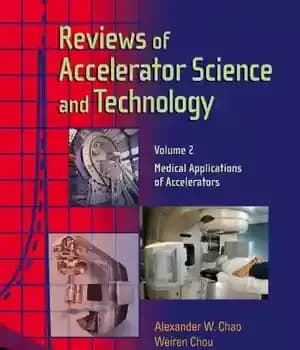 دانلود کتاب Reviews of Accelerator Science and Technology: Medical Applications of Accelerators – بررسی علم و فناوری شتاب دهنده: کاربردهای…