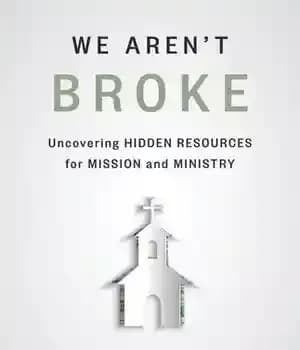 دانلود کتاب We Aren’t Broke: Uncovering Hidden Resources for Mission and Ministry – ما شکسته نیستیم: کشف منابع پنهان برای…