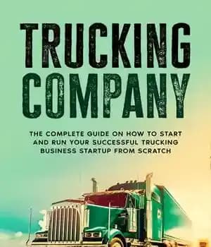دانلود کتاب Trucking Company: The Complete Guide on How to Start and Run Your Successful Trucking Business Startup from Scratch…