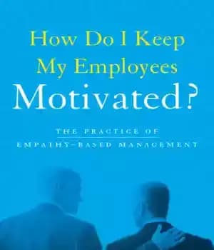 دانلود کتاب How do I keep my employees motivated?: the practice of empathy-based management – چگونه کارکنانم را با انگیزه…