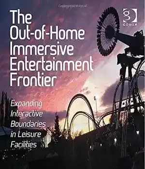 دانلود کتاب The Out-of-Home Immersive Entertainment Frontier: Expanding Interactive Boundaries in Leisure Facilities – مرز سرگرمی فراگیر خارج از خانه:…