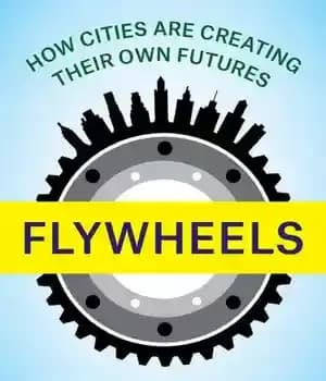 دانلود کتاب Flywheels: How Cities Are Creating Their Own Futures – Flywheels: چگونه شهرها آینده خود را می سازند