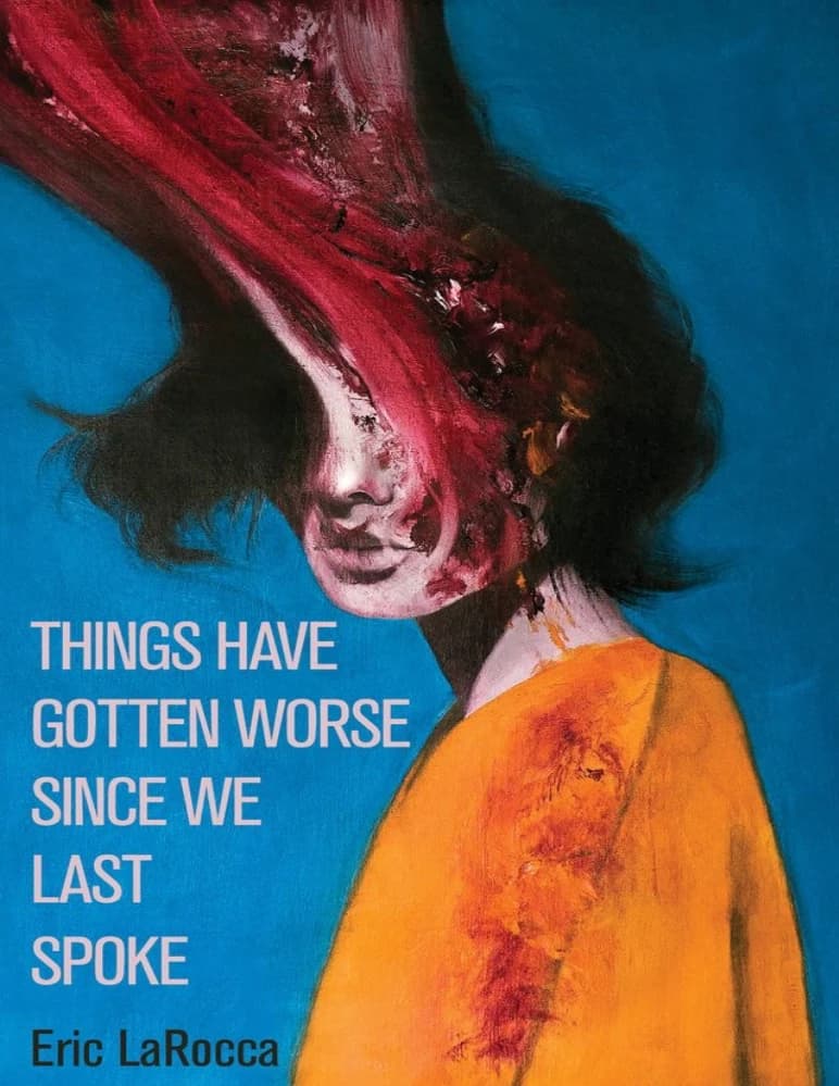 کتاب اوضاع بدتر شده (Things Have Gotten Worse Since We Last Spoke) نسخه انگلیسی PDF | اریک لاروکا