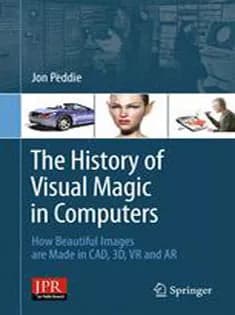دانلود کتاب The History of Visual Magic in Computers: How Beautiful Images Are Made in CAD, 3D, VR and AR