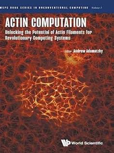 دانلود کتاب Actin Computation: Unlocking The Potential Of Actin Filaments For Revolutionary Computing Systems