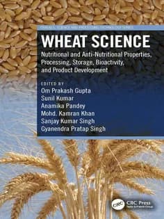 دانلود کتاب Wheat Science: Nutritional and Anti-Nutritional Properties, Processing, Storage, Bioactivity, and Product Development