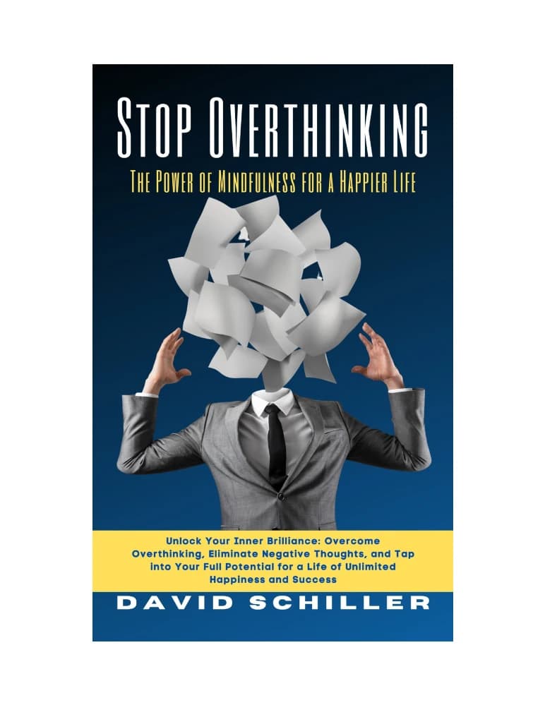کتاب Stop Overthinking (توقف تفکر بیش‌ازحد: قدرت ذهن‌آگاهی) نسخه انگلیسی PDF | دیوید شیلر