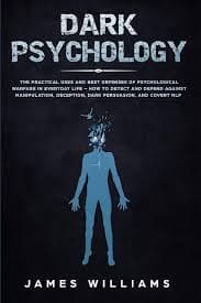 کتاب Dark Psychology: The Practical Uses and Best Defenses of Psychological Manipulation (روانشناسی تاریک: کاربردهای عملی و بهترین روش‌های دفاع در برابر دستکاری روانشناختی) نسخه انگلیسی PDF
