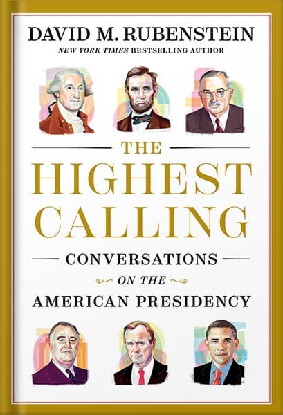دانلود کتاب The Highest Calling: Conversations on the American Presidency by David M. Rubenstein