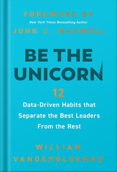 دانلود کتاب Be the Unicorn: 12 Data-Driven Habits that Separate the Best Leaders from the Rest by William Vanderbloemen