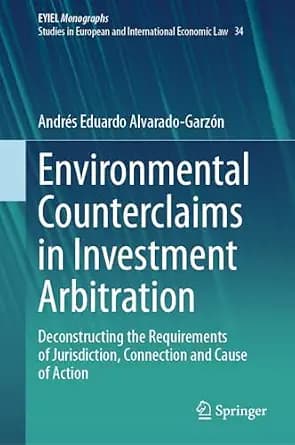 و دانلود نسخه کامل کتاب زبان اصلی Environmental Counterclaims in Investment Arbitration: Deconstructing the Requirements of Jurisdiction, Connection and Cause of Action (European Yearbook of Inte