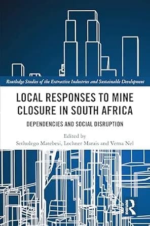 و دانلود نسخه کامل کتاب زبان اصلی Local Responses to Mine Closure in South Africa: Dependencies and Social Disruption (Routledge Studies of the Extractive Industries and Sustainable Development)