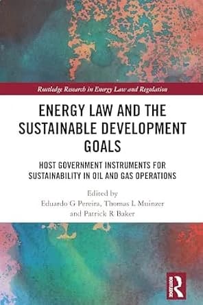 و دانلود نسخه کامل کتاب زبان اصلی Energy Law and the Sustainable Development Goals: Host Government Instruments for Sustainability in Oil and Gas Operations (Routledge Research in Energy Law and