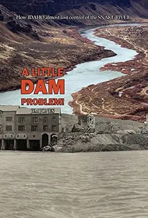 و دانلود نسخه کامل کتاب زبان اصلی A Little Dam Problem: How Idaho Almost Lost Control of the Snake River PDF | دانلود کتاب خارجی