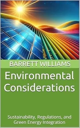 و دانلود نسخه کامل کتاب زبان اصلی Environmental Considerations: Sustainability, Regulations, and Green Energy Integration (Starting Your Own Oil and Gas Business: A Practical Guide to Building a
