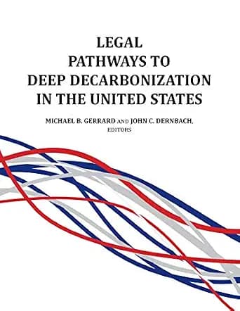 و دانلود نسخه کامل کتاب زبان اصلی Legal Pathways to Deep Decarbonization in the United States (Environmental Law Institute) PDF | دانلود کتاب خارجی