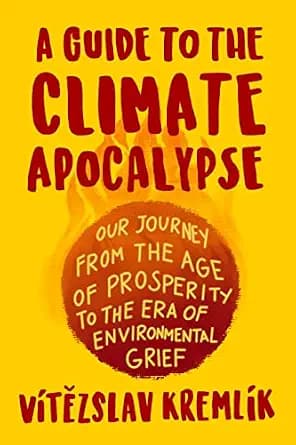 و دانلود نسخه کامل کتاب زبان اصلی A Guide to the Climate Apocalypse: Our Journey from the Age of Prosperity to the Era of Environmental Grief PDF | دانلود کتاب خارجی