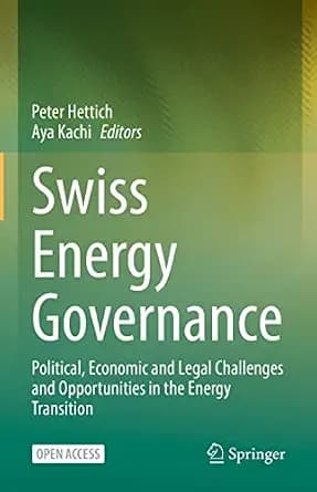و دانلود نسخه کامل کتاب زبان اصلی Swiss Energy Governance: Political, Economic and Legal Challenges and Opportunities in the Energy Transition PDF | دانلود کتاب خارجی