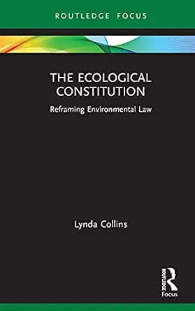 و دانلود نسخه کامل کتاب زبان اصلی The Ecological Constitution: Reframing Environmental Law (Routledge Focus on Environment and Sustainability) PDF | دانلود کتاب خارجی