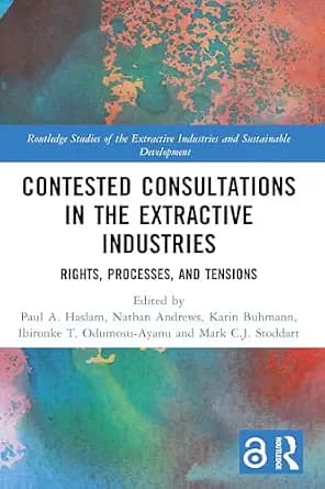 و دانلود نسخه کامل کتاب زبان اصلی Contested Consultations in the Extractive Industries: Rights, Processes, and Tensions (Routledge Studies of the Extractive Industries and Sustainable Development