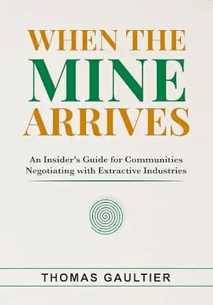 و دانلود نسخه کامل کتاب زبان اصلی When the Mine Arrives: An Insider’s Guide for Communities Negotiating with Extractive Industries (Social Accord Architecture Series) PDF | دانلود کتاب خارجی