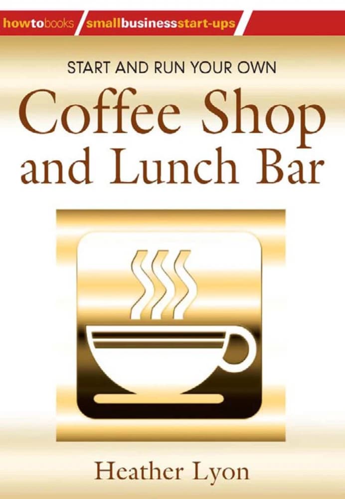 کتاب Start and Run Your Own Coffee Shop and Lunch Bar (راه‌اندازی و اداره کافی‌شاپ و اسنک‌بار خودتان) نسخه انگلیسی PDF | هدر لیون
