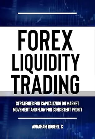 و دانلود نسخه کامل کتاب زبان اصلی Forex Liquidity Trading: Strategies for Capitalizing on Market Movements and Flow for making Consistent Profit | دانلود کتاب خارجی