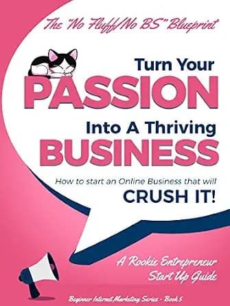 و دانلود نسخه کامل کتاب زبان اصلی Turn Your Passion Into A Thriving Business: How To Start an Online Business That Will Crush It! – A Rookie Entrepreneur Start Up Guide (Beginner Internet M