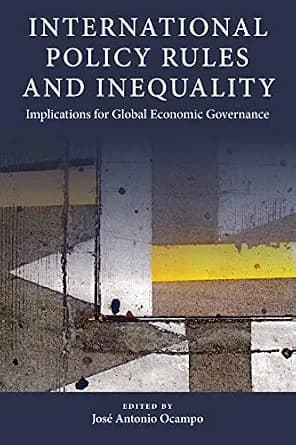 و دانلود نسخه کامل کتاب زبان اصلی International Policy Rules and Inequality: Implications for Global Economic Governance (Initiative for Policy Dialogue at Columbia: Challenges in Development and