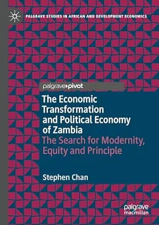 و دانلود نسخه کامل کتاب زبان اصلی The Economic Transformation and Political Economy of Zambia: The Search for Modernity, Equity and Principle (Palgrave Studies in African and Development Economic