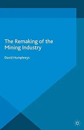 و دانلود نسخه کامل کتاب زبان اصلی The Remaking of the Mining Industry PDF | دانلود کتاب خارجی