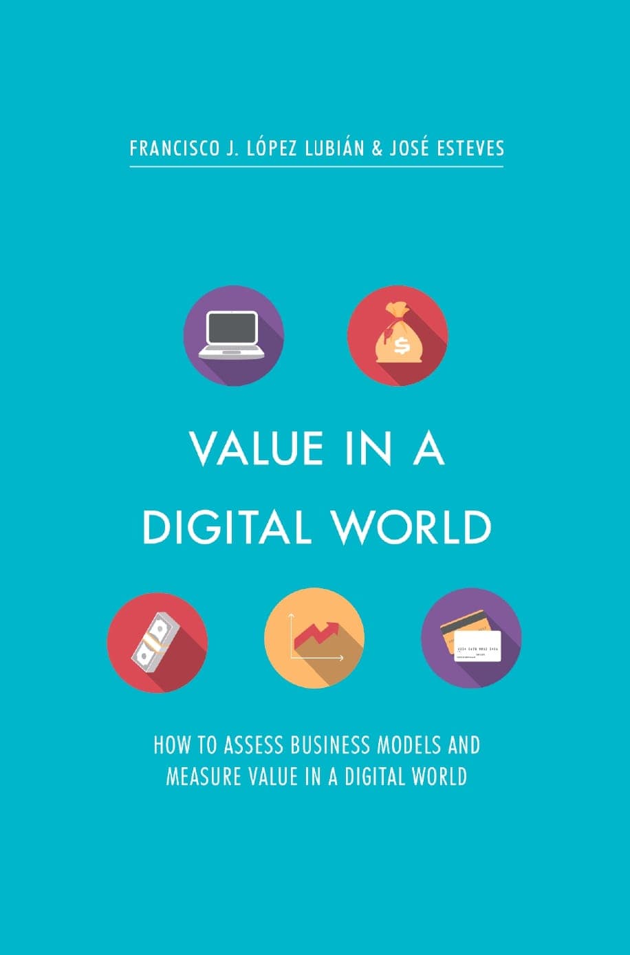 کتاب Value in a Digital World (ارزش در دنیای دیجیتال: چگونه مدل‌های کسب‌وکار و … را ارزیابی کنیم) نسخه انگلیسی PDF | فرانسیسکو جی. لوپز لوپیان و خوزه استوس