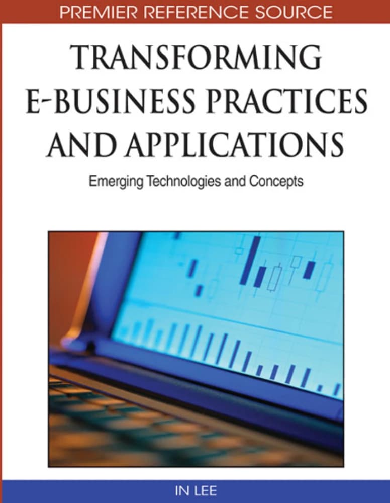 کتاب Transforming E-business Practices and Applications (تحول در شیوه‌ها و کاربردهای کسب‌وکار الکترونیکی: روندهای نوظهور) نسخه انگلیسی PDF | این لی