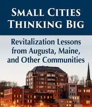 دانلود کتاب Small Cities Thinking Big: Revitalization Lessons from Augusta, Maine, and Other Communities – شهرهای کوچک بزرگ فکر می…