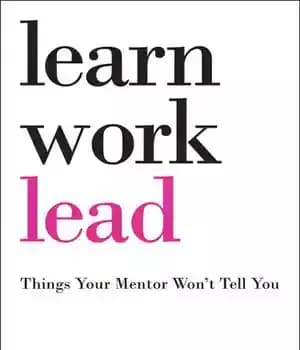 دانلود کتاب Learn, Work, Lead. Things Your Mentor Won’t Tell You – یاد بگیرید ، کار کنید ، سرب. چیزهایی…