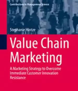 دانلود کتاب Value Chain Marketing: A Marketing Strategy to Overcome Immediate Customer Innovation Resistance – بازاریابی زنجیره ارزش: یک استراتژی…