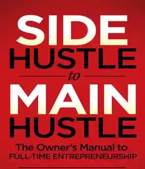 دانلود کتاب Side Hustle to Main Hustle: The Owner’s Manual to Full-Time Entrepreneurship – Side Hustle to Main Hustle: The…