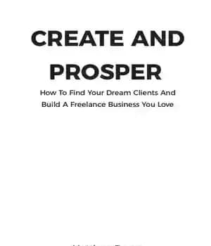 دانلود کتاب Create and Prosper: How to Find Your Dream Clients and Build a Freelance Business You Love – ایجاد…